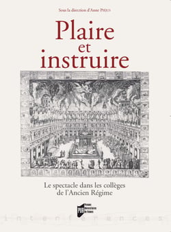 Plaire et instruire - Le spectacle dans les collèges de l'Ancien Régime
