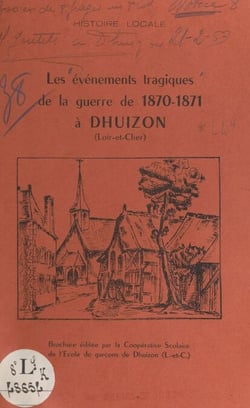 Les événements tragiques de la guerre de 1870-1871 à Dhuizon (Loir-et-Cher)