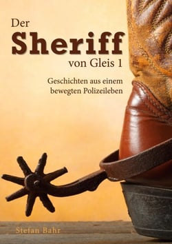 Der Sheriff von Gleis 1 - Geschichten aus einem bewegten Polizeileben