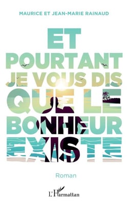 Et pourtant je vous dis que le bonheur existe