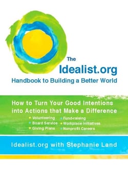 The Idealist.org Handbook to Building a Better World - How to Turn Your Good Intentions into Actions that Make a Difference