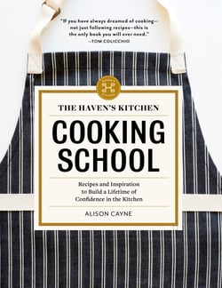 The Haven's Kitchen Cooking School - Recipes and Inspiration to Build a Lifetime of Confidence in the Kitchen