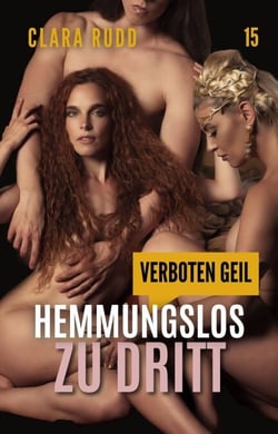 Verboten geil: Hemmungslos zu dritt - Wilde Sexgeschichten, #15
