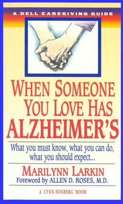 When Someone You Love Has Alzheimer's - What You Must Know, What You Can Do, and What You Should Expect A Dell Caregiving Guide