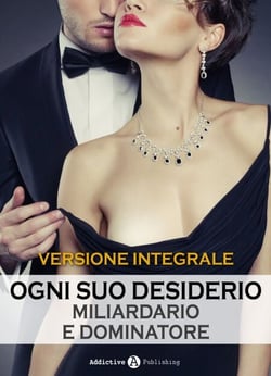 Ogni suo desiderio - Miliardario e dominatore - Versione integrale