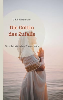 Die Göttin des Zufalls - Ein polytheistisches Theaterstück