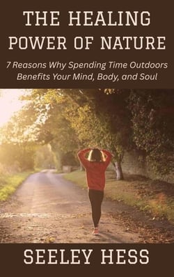 The Healing Power of Nature: 7 Reasons Why Spending Time Outdoors Benefits Your Mind, Body, and Soul