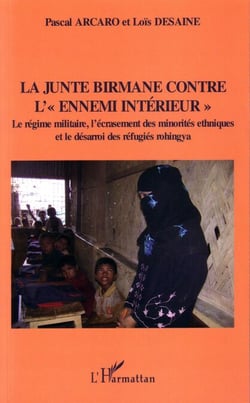 La junte birmane contre "l'ennemi intérieur" - Le régime militaire, l'écrasement des minorités ethniques Et le désarroi des réfugiés rohingya - Et le désarroi des réfugiés rohingya