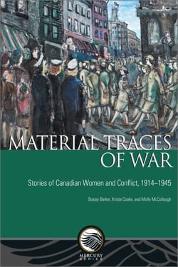 Material Traces of War - Stories of Canadian Women and Conflict, 1914—1945