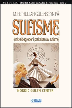 M. Fethullah Gülens syn på sufisme (Nøkkelbegreper i praksisen av sufisme) - Studier om M. Fethullah Gülen og Gülen-bevegelsen-NORSKA, #3