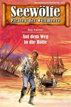 Seewölfe - Piraten der Weltmeere 507 - Auf dem Weg in die Hölle