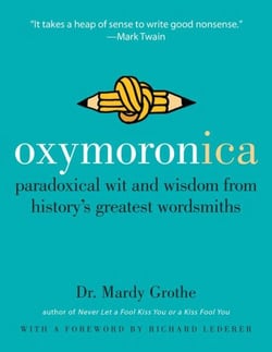 Oxymoronica - Paradoxical Wit and Wisdom from History's Greatest Wordsmiths
