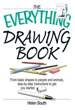 The Everything Drawing Book - From Basic Shape to People and Animals, Step-by-step Instruction to get you started