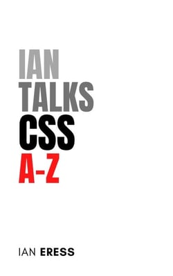 Ian Talks CSS A-Z - WebDevAtoZ, #3