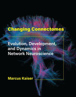 Changing Connectomes - Evolution, Development, and Dynamics in Network Neuroscience