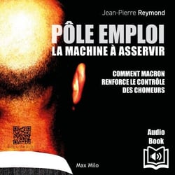 Pôle Emploi : LA MACHINE À ASSERVIR - Comment Macron renforce le contrôle des chomeurs