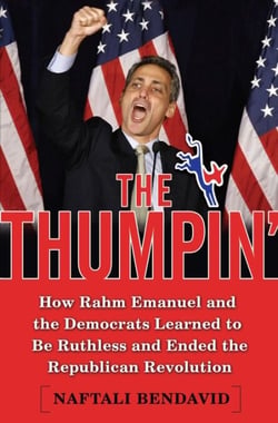 The Thumpin' - How Rahm Emanuel and the Democrats Learned to Be Ruthless and Ended the Republican Revolution