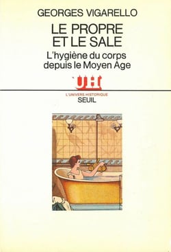 Le Propre et le Sale - L'hygiène du corps depuis le Moyen Age