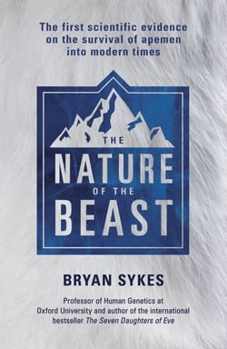 The Nature of the Beast - The first genetic evidence on the survival of apemen, yeti, bigfoot and other mysterious creatures into modern times
