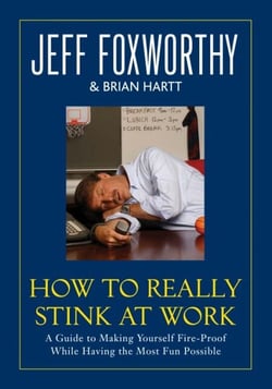 How to Really Stink at Work - A Guide to Making Yourself Fire-Proof While Having the Most Fun Possible