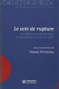 Le vote de rupture - Les élections présidentielle et législatives d'avril-juin 2007