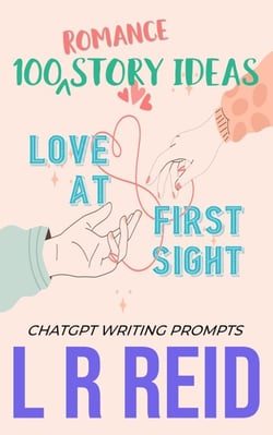 100 Romance Story Ideas.  Trope: Love at First Sight | ChatGPT Writing Prompts