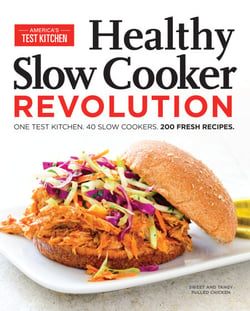 Healthy Slow Cooker Revolution - One Test Kitchen. 40 Slow Cookers. 200 Fresh Recipes.