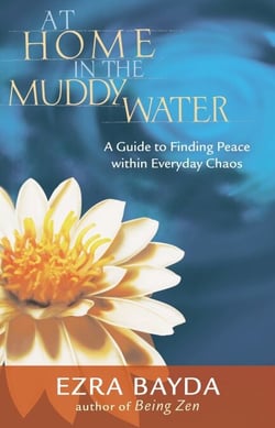 At Home in the Muddy Water - A Guide to Finding Peace Within Everyday Chaos