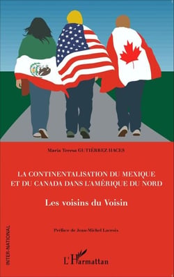 La continentalisation du Mexique et du Canada dans l'Amérique du Nord - Les voisins du Voisin