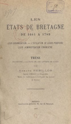 Les États de Bretagne de 1661 à 1789 - Leur organisation, l'évolution de leurs pouvoirs, leur administration financière