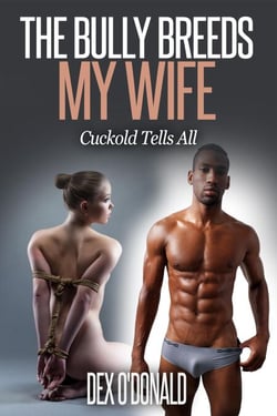 The Bully Breeds My Wife - Cuckold Tells All, #6