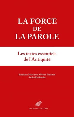 La force de la parole - Les textes essentiels de l'Antiquité