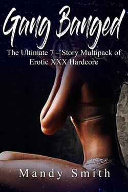 Gang Banged: The Ultimate 7 – Story Multipack of Erotic XXX Hardcore