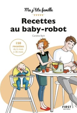 Mes recettes au baby-robot - 150 recettes de 6 à 36 mois