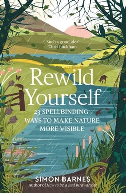 Rewild Yourself - 23 Spellbinding Ways to Make Nature More Visible
