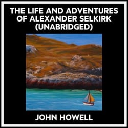 The Life And Adventures Of Alexander Selkirk (Unabridged)