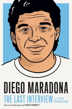 Diego Maradona: The Last Interview - and Other Conversations