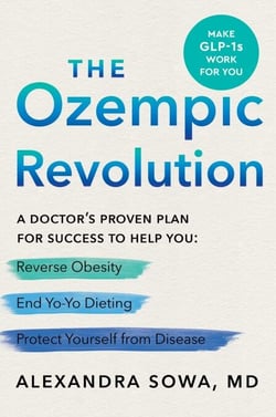 The Ozempic Revolution - A Doctor’s Proven Plan for Success to Help You Reverse Obesity, End Yo-Yo Dieting, and Protect Yourself from Disease