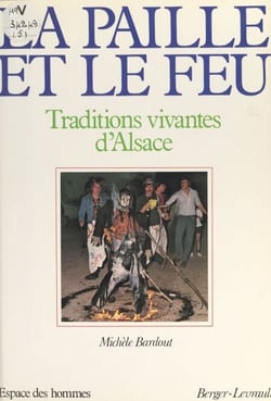 La paille et le feu - Traditions vivantes d'Alsace