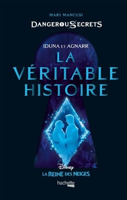 Dangerous Secrets - Iduna et Agnarr : La véritable histoire - Dans l'univers de La Reine des neiges