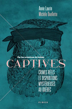 CAPTIVES :Crimes réels et disparitions mystérieuses au Québec - Crimes réels et disparitions mystérieuses au Québec
