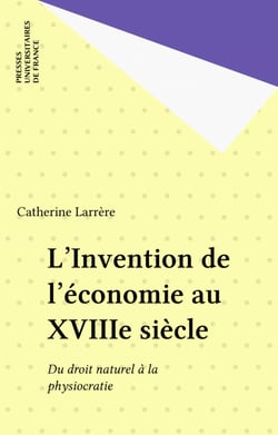 L'Invention de l'économie au XVIIIe siècle - Du droit naturel à la physiocratie