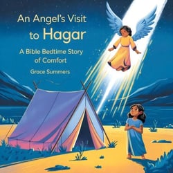 An Angel’s Visit to Hagar: A Bible Bedtime Story of Comfort - Angels &amp; Miracles Bedtime Stories, #1