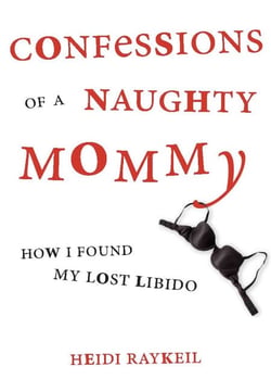 Confessions of a Naughty Mommy - How I Found My Lost Libido
