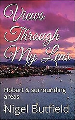 Views Through My Lens: Hobart &amp; Surrounding areas - Sarah Jane's Travel Memoirs Series, #4