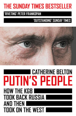 Putin’s People - How the KGB Took Back Russia and then Took on the West