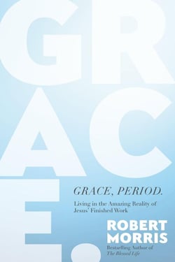 Grace, Period. - Living in the Amazing Reality of Jesus' Finished Work
