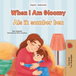 When I Am Gloomy Als ik somber ben - English Dutch Bilingual Collection