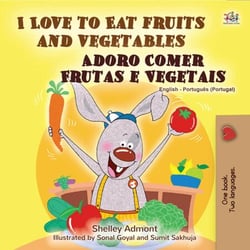 I Love to Eat Fruits and Vegetables Adoro Comer Frutas e Vegetais - English Portuguese Portugal Bilingual Collection
