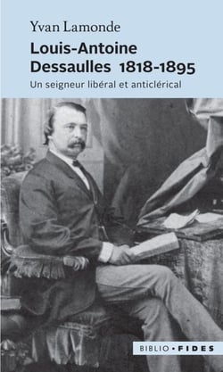 Louis-Antoine Dessaulles 1818-1895 - Un seigneur libéral et anticlérical